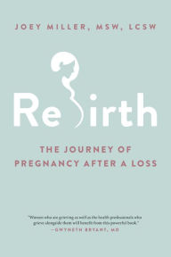 Free downloads audiobooks Rebirth: The Journey of Pregnancy After a Loss by Joey Miller MSW, LCSW in English 