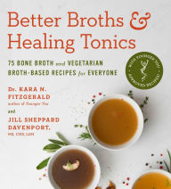 Electronics free ebooks download pdf Better Broths & Healing Tonics: 75 Bone Broth and Vegetarian Broth-Based Recipes for Everyone 