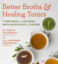 Downloading audiobooks into itunes Better Broths & Healing Tonics: 75 Bone Broth and Vegetarian Broth-Based Recipes for Everyone  9780306846991 English version by Jill Sheppard Davenport CNS, LDN, Kara N. Fitzgerald ND, Jill Sheppard Davenport CNS, LDN, Kara N. Fitzgerald ND