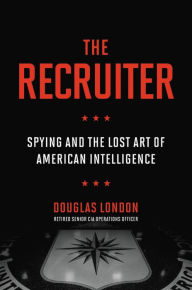 Download ebooks free ipod The Recruiter: Spying and the Lost Art of American Intelligence 9780306847318 by Douglas London iBook MOBI