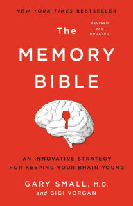 Title: The Memory Bible: An Innovative Strategy for Keeping Your Brain Young, Author: Gary Small MD