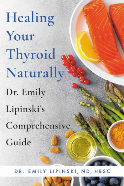 Healing Your Thyroid Naturally: Dr. Emily Lipinski's Comprehensive Guide