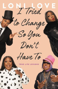 Book download online I Tried to Change So You Don't Have To: True Life Lessons  9780306873720 by Loni Love in English