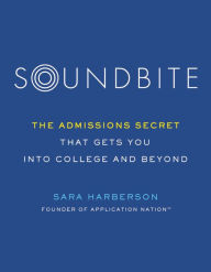 Pdf of books free download Soundbite: The Admissions Secret that Gets You Into College and Beyond MOBI RTF FB2 in English by Sara Harberson 9780306874833