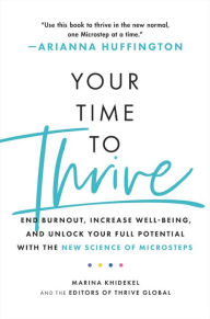 Title: Your Time to Thrive: End Burnout, Increase Well-being, and Unlock Your Full Potential with the New Science of Microsteps, Author: Marina Khidekel