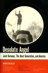 Title: Desolate Angel: Jack Kerouac, The Beat Generation, And America, Author: Dennis McNally