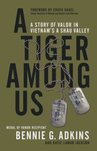 Title: A Tiger among Us: A Story of Valor in Vietnam's A Shau Valley, Author: Bennie G. Adkins