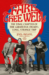 Fare Thee Well: The Final Chapter of the Grateful Dead's Long, Strange Trip