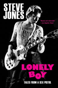 Title: Lonely Boy: Tales from a Sex Pistol, Author: Steve Jones