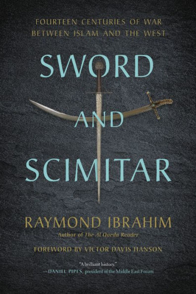 Sword and Scimitar: Fourteen Centuries of War between Islam the West