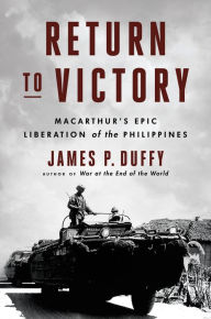 Free kobo ebooks to download Return to Victory: MacArthur's Epic Liberation of the Philippines by James P. Duffy iBook