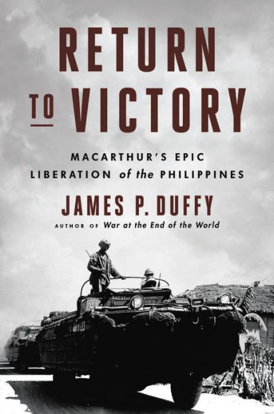 Return to Victory: MacArthur's Epic Liberation of the Philippines