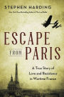 Escape from Paris: A True Story of Love and Resistance in Wartime France