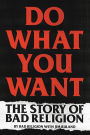 Do What You Want: The Story of Bad Religion