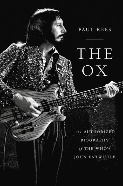 The Ox: The Authorized Biography of The Who's John Entwistle