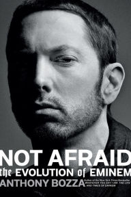 Title: Not Afraid: The Evolution of Eminem, Author: Anthony Bozza