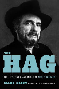 Title: The Hag: The Life, Times, and Music of Merle Haggard, Author: Marc Eliot