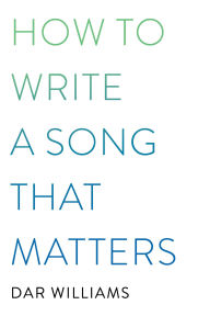 Title: How to Write a Song that Matters, Author: Dar Williams