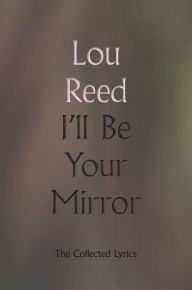 I'll Be Your Mirror: The Collected Lyrics