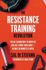 Best audio download books The Resistance Training Revolution: The No-Cardio Way to Burn Fat and Age-Proof Your Body-in Only 60 Minutes a Week by Sal Di Stefano PDB RTF