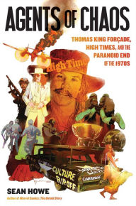 Title: Agents of Chaos: Thomas King Forçade, High Times, and the Paranoid End of the 1970s, Author: Sean Howe