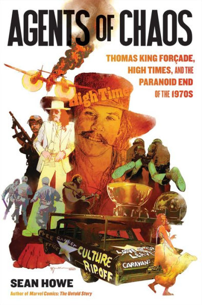 Agents of Chaos: Thomas King Forçade, High Times, and the Paranoid End 1970s