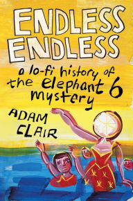 Free books on cd downloads Endless Endless: A Lo-Fi History of the Elephant 6 Mystery