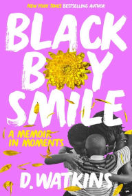 Title: Black Boy Smile: A Memoir in Moments, Author: D. Watkins