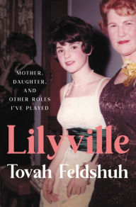 Free audiobook download for mp3 Lilyville: Mother, Daughter, and Other Roles I've Played 9780306924026 FB2 iBook by Tovah Feldshuh