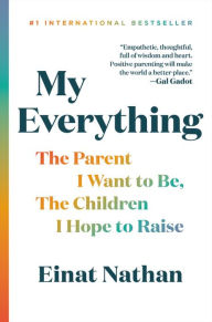 Rapidshare ebooks download free My Everything: The Parent I Want to Be, The Children I Hope to Raise by Einat Nathan in English