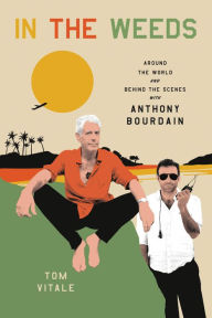 Free pdf ebook downloads online In the Weeds: Around the World and Behind the Scenes with Anthony Bourdain 9780306924095 by  (English literature)