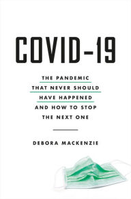 Books for downloading to ipad COVID-19: The Pandemic that Never Should Have Happened and How to Stop the Next One PDB by Debora MacKenzie