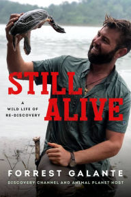 Title: Still Alive: A Wild Life of Rediscovery, Author: Forrest Galante