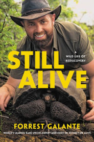 Title: Still Alive: A Wild Life of Rediscovery, Author: Forrest Galante