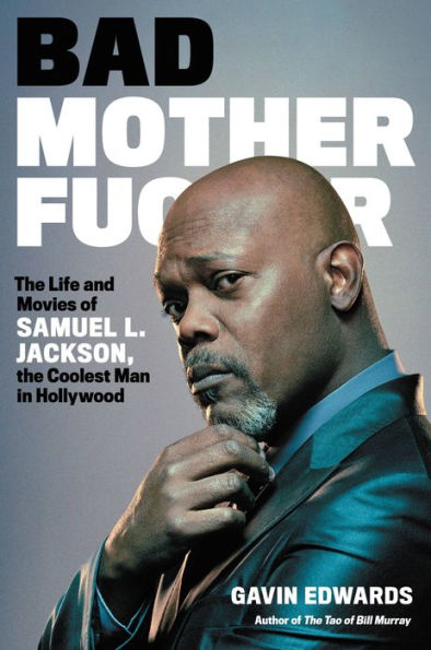 Bad Motherfucker: the Life and Movies of Samuel L. Jackson, Coolest Man Hollywood