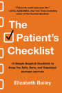 The Patient's Checklist: 10 Simple Hospital Checklists to Keep You Safe, Sane, and Organized