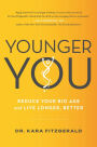 Younger You: Reduce Your Bio Age and Live Longer, Better