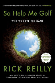 Title: So Help Me Golf: Why We Love the Game, Author: Rick Reilly