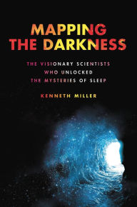 Download google books as pdf mac Mapping the Darkness: The Visionary Scientists Who Unlocked the Mysteries of Sleep DJVU MOBI by Kenneth Miller 9780306924958 in English