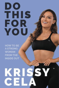 Ebook forum rapidshare download Do This For You: How to Be a Strong Woman from the Inside Out 9780306925078 (English literature) MOBI RTF by Krissy Cela