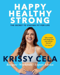 Title: Happy, Healthy, Strong: The Secret to Staying Fit for Life, Author: Krissy Cela
