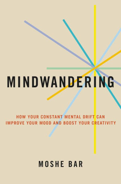 Mindwandering: How Your Constant Mental Drift Can Improve Mood and Boost Creativity