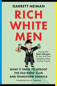 Free download books kindle fire Rich White Men: What It Takes to Uproot the Old Boys' Club and Transform America 9780306925566 English version