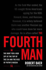 Books to download on mp3 players The Fourth Man: The Hunt for a KGB Spy at the Top of the CIA and the Rise of Putin's Russia iBook PDB CHM 9780306925610