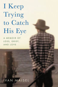 Free electronic phone book download I Keep Trying to Catch His Eye: A Memoir of Loss, Grief, and Love by  9780306925740