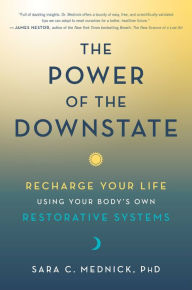 Free database books download The Power of the Downstate: Recharge Your Life Using Your Body's Own Restorative Systems 9780306925795