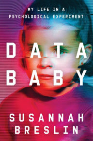 Ebook download for mobile phone Data Baby: My Life in a Psychological Experiment 9780306926006 PDB RTF by Susannah Breslin