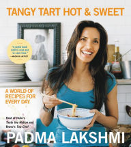 Title: Tangy Tart Hot and Sweet: A World of Recipes for Every Day, Author: Padma Lakshmi