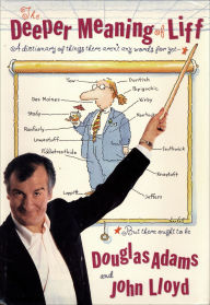 Title: The Deeper Meaning of Liff: A Dictionary of Things There Aren't Any Words for yet--But There Ought to Be, Author: Douglas Adams