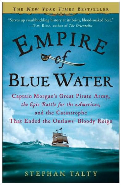 Empire of Blue Water: Captain Morgan's Great Pirate Army, the Epic Battle for Americas, and Catastrophe That Ended Outlaws' Bloody Reign